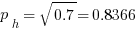 p_{h} = sqrt{0.7} = 0.8366