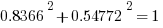 0.8366^2 + 0.54772^2 = 1