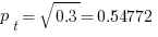 p_{t} = sqrt{0.3} = 0.54772