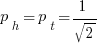 p_{h} = p_{t} = 1/sqrt{2}