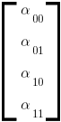 delim{[}{matrix{4}{1}{alpha_00 alpha_01 alpha_10 alpha_11}}{]}